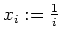 $ \mbox{$x_i:=\frac{1}{i}$}$