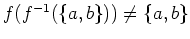 $ \mbox{$f(f^{-1}(\{a,b\})) \neq \{ a,b\}$}$