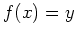 $ \mbox{$f(x) = y$}$