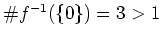 $ \mbox{$\char93  f^{-1}(\{ 0\}) = 3 > 1$}$