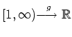 $ \mbox{$[1,\infty)\unitlength.1mm\begin{picture}(80,50)
\put( 0, 0){$\longrigh...
...w $}
\put( 10, 27){\makebox[6mm]{$\scriptstyle g$}}
\end{picture} \mathbb{R}$}$