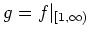 $ \mbox{$g = f\vert _{[1,\infty)}$}$