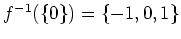 $ \mbox{$f^{-1}(\{ 0\}) = \{ -1,0,1\}$}$