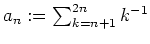 $ \mbox{$a_n := \sum_{k = n+1}^{2n} k^{-1}$}$