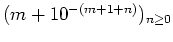 $ \mbox{$(m+10^{-(m+1+n)})_{n\geq 0}$}$