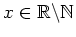 $ \mbox{$x\in\mathbb{R}\backslash \mathbb{N}$}$