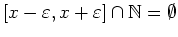 $ \mbox{$[x-\varepsilon ,x+\varepsilon ]\cap\mathbb{N}= \emptyset $}$