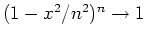 $ \mbox{$(1 - x^2/n^2)^n\to 1$}$