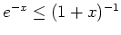 $ \mbox{$e^{-x} \leq (1 + x)^{-1}$}$