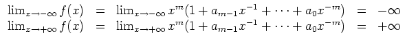 $ \mbox{$\displaystyle
\begin{array}{rcrcl}
\lim_{x\to -\infty} f(x) & = & \lim...
...x^m (1 + a_{m-1} x^{-1} + \cdots + a_0 x^{-m}) & = & +\infty \\
\end{array}$}$