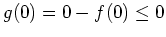 $ \mbox{$g(0) = 0 - f(0) \leq 0$}$