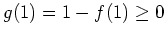 $ \mbox{$g(1) = 1 - f(1) \geq 0$}$