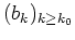 $ \mbox{$(b_k)_{k\geq k_0}$}$