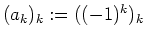 $ \mbox{$(a_k)_k := ((-1)^k)_k$}$