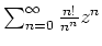 $ \mbox{$\sum_{n=0}^\infty \frac{n!}{n^n}z^n$}$