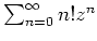 $ \mbox{$\sum_{n=0}^\infty n! z^n$}$