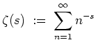 $ \mbox{$\displaystyle
\zeta(s) \; :=\; \sum_{n = 1}^\infty n^{-s}
$}$