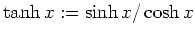 $ \mbox{$\tanh x:=\sinh x/\cosh x$}$