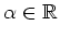 $ \mbox{$\alpha\in\mathbb{R}$}$