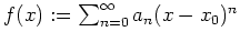 $ \mbox{$f(x):=\sum_{n=0}^\infty a_n (x-x_0)^n$}$