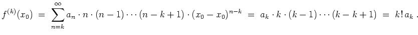 $ \mbox{$\displaystyle
f^{(k)}(x_0)\; =\; \sum_{n=k}^\infty a_n\cdot n\cdot (n-...
..._0)^{n-k}
\;= \; a_k\cdot k\cdot (k-1) \cdots (k-k+1) \; = \; k!\, a_k \; .
$}$