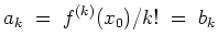 $ \mbox{$\displaystyle
a_k \; =\; f^{(k)}(x_0)/k! \; =\; b_k
$}$