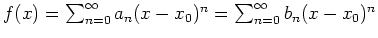 $ \mbox{$f(x)=\sum_{n=0}^\infty a_n (x-x_0)^n=\sum_{n=0}^\infty b_n (x-x_0)^n$}$