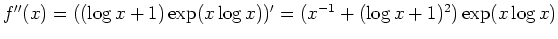 $ \mbox{$f''(x) = ((\log x + 1)\exp(x\log x))' = (x^{-1} + (\log x + 1)^2)\exp(x\log x)$}$