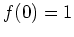 $ \mbox{$f(0) = 1$}$