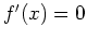 $ \mbox{$f'(x) = 0$}$