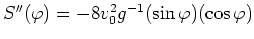 $ \mbox{$S''(\varphi ) = - 8 v_0^2 g^{-1} (\sin\varphi )(\cos\varphi )$}$