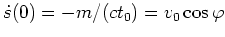 $ \mbox{$\dot s(0) = - m/(c t_0) = v_0\cos\varphi $}$