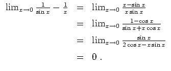 $ \mbox{$\displaystyle
\begin{array}{rcl}
\lim_{x\to 0} \frac{1}{\sin x}-\frac{...
...\to 0} \frac{\sin x}{2\cos x-x\sin x}\vspace*{2mm}\\
&=& 0 \; .
\end{array}$}$