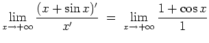 $ \mbox{$\displaystyle
\lim_{x\to +\infty} \frac{(x+\sin x)'}{x'} \;=\; \lim_{x\to +\infty} \frac{1+\cos x}{1}
$}$