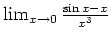 $ \mbox{$\lim_{x\to 0} \frac{\sin x-x}{x^3}$}$