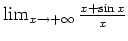 $ \mbox{$\lim_{x\to +\infty} \frac{x+\sin x}{x}$}$