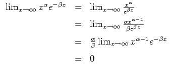 $ \mbox{$\displaystyle
\begin{array}{rcl}
\lim_{x\to\infty} x^\alpha e^{-\beta ...
...im_{x\to\infty} x^{\alpha-1} e^{-\beta x}\vspace*{2mm}\\
&=& 0
\end{array}$}$