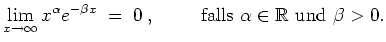 $ \mbox{$\displaystyle
\lim_{x\to\infty} x^\alpha e^{-\beta x} \;=\; 0 \;,\hspa...
...} {\mbox{falls {$\mbox{$\alpha\in\mathbb{R}$}$} und {$\mbox{$\beta>0$}$}}} .
$}$