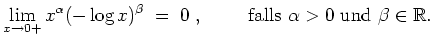 $ \mbox{$\displaystyle
\lim_{x\to 0+} x^\alpha (-\log x)^\beta \;=\; 0 \;,\hspa...
...m} {\mbox{falls {$\mbox{$\alpha>0$}$} und {$\mbox{$\beta\in\mathbb{R}$}$}}}.
$}$