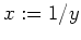 $ \mbox{$x:=1/y$}$