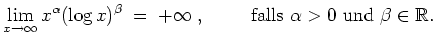 $ \mbox{$\displaystyle
\lim_{x\to\infty} x^\alpha (\log x)^\beta \;=\; +\infty ...
...m} {\mbox{falls {$\mbox{$\alpha>0$}$} und {$\mbox{$\beta\in\mathbb{R}$}$}}}.
$}$