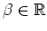 $ \mbox{$\beta\in\mathbb{R}$}$