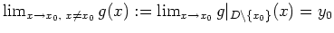 $ \mbox{$\lim_{x\to x_0,\; x\neq x_0} g(x) := \lim_{x\to x_0} g\vert _{D\backslash \{x_0\}}(x)=y_0$}$