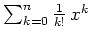 $ \mbox{$\sum_{k = 0}^n \frac{1}{k!}\, x^k$}$