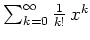 $ \mbox{$\sum_{k = 0}^\infty \frac{1}{k!}\, x^k$}$