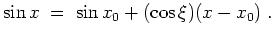 $ \mbox{$\displaystyle
\sin x \;=\; \sin x_0 + (\cos\xi)(x-x_0) \;.
$}$