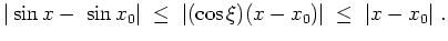 $ \mbox{$\displaystyle
\vert\sin x-\sin x_0\vert \;\leq\; \vert(\cos\xi)(x-x_0)\vert \;\leq\; \vert x-x_0\vert \;.
$}$