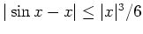 $ \mbox{$\vert\sin x -x \vert\leq \vert x\vert^3/6$}$