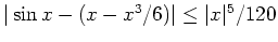 $ \mbox{$\vert\sin x - (x-x^3/6)\vert\leq \vert x\vert^5/120$}$