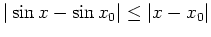 $ \mbox{$\vert\sin x-\sin x_0\vert\leq \vert x-x_0\vert$}$